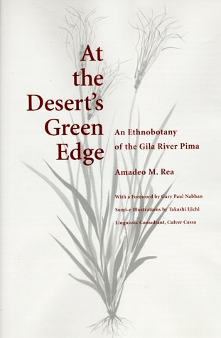 9780816515400: At the Desert's Green Edge: An Ethnobotany of the Gila River Pima