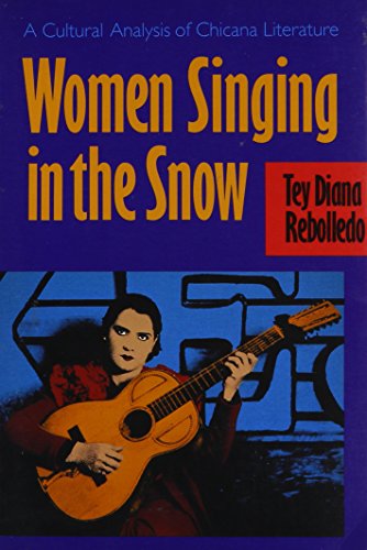 

Women Singing in the Snow: A Cultural Analysis of Chicana Literature