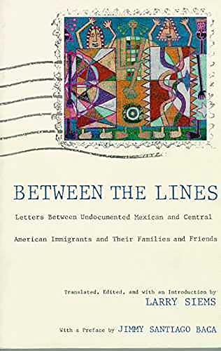 Between the Lines: Letters Between Undocumented Mexican and Latin American Immigrants and Their Families and Friends