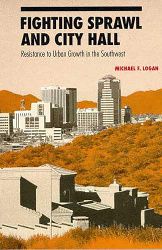Stock image for Fighting Sprawl and City Hall: Resistance to Urban Growth in the Southwest for sale by ThriftBooks-Dallas