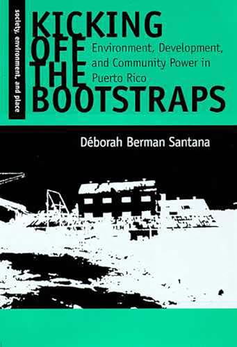 9780816515912: Kicking Off the Bootstraps: Environment, Development, and Community Power in Puerto Rico (Society, Environment, and Place)
