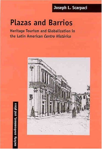 Stock image for Plazas and Barrios: Heritage Tourism and Globalization in the Latin American Centro Hist rico (SOCIETY, ENVIRONMENT, AND PLACE) for sale by HPB-Red