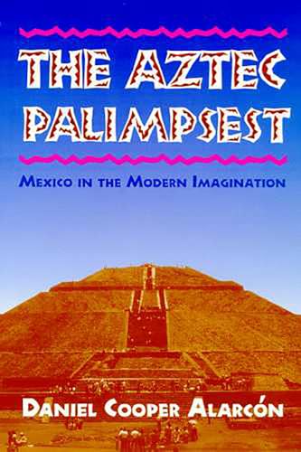 Stock image for The Aztec Palimpsest : Mexico in the Modern Imagination for sale by Better World Books