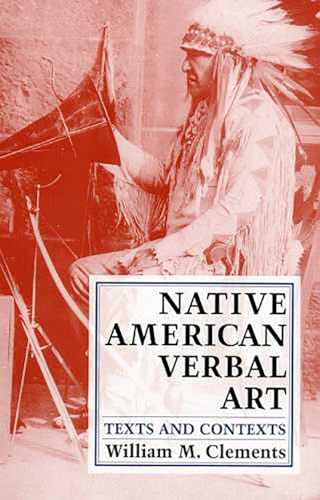 Native American Verbal Art: Texts and Contexts (9780816516582) by Clements, William M.