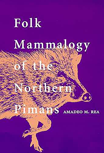 Folk Mammalogy of the Northern Pimans (Hardback) - Amadeo M. Rea