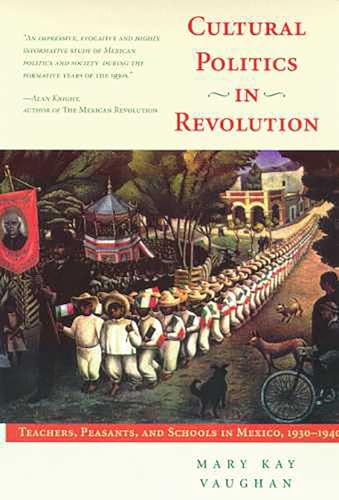 9780816516766: Cultural Politics in Revolution: Teachers, Peasants, and Schools in Mexico, 1930-1940