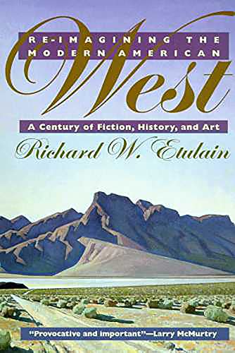 Beispielbild fr Re-Imagining the Modern American West : A Century of Fiction, History, and Art zum Verkauf von Better World Books: West