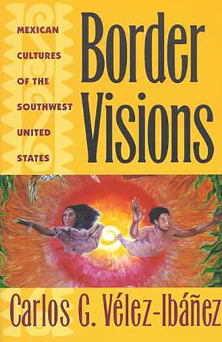 Stock image for Border Visions: Mexican Cultures of the Southwest United States for sale by Gulf Coast Books