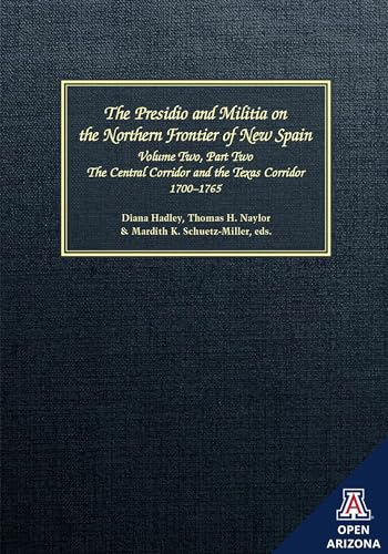 Stock image for The Presidio and Militia on the Northern Frontier of New Spain: A Documentary History, Volume Two, Part Two: The Central Corridor and the Texas Corridor, 1700-1765 for sale by Mispah books