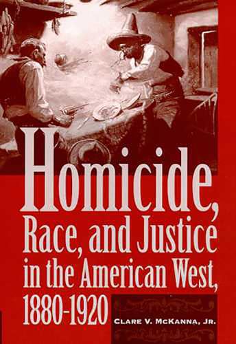 Homicide, Race, and Justice in the American West, 1880-1920 (Arizona State Museum Archaeological)