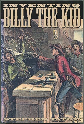 Inventing Billy the Kid: Visions of the Outlaw in America, 1881-1981 (9780816517190) by Tatum, Stephen