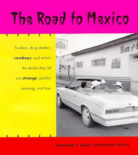 Beispielbild fr Road to Mexico: Truckers, Drug Dealers, Cowboys, & Artists - The Stories They Tell are Strange, Painful, Amusing, & True. zum Verkauf von Powell's Bookstores Chicago, ABAA