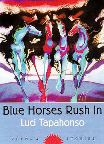 Blue Horses Rush In: Poems and Stories (Volume 34) (Sun Tracks) (9780816517282) by Tapahonso, Luci