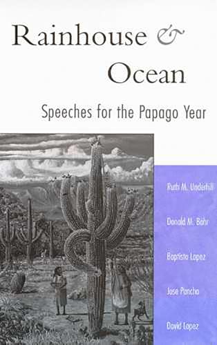 Rainhouse and Ocean: Speeches for the Papago Year (9780816517749) by Underhill, Ruth M.; Bahr, Donald M.; Lopez, Baptisto; Pancho, Jose