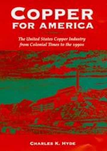 9780816518173: Copper for America: The United States Copper Industry from Colonial Times to the 1990s