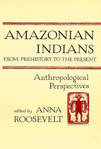 Stock image for Amazonian Indians from Prehistory to the Present: Anthropological Perspectives for sale by Smith Family Bookstore Downtown