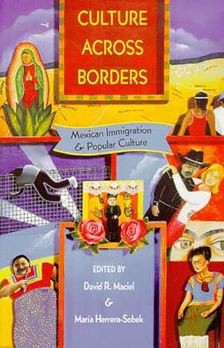 Imagen de archivo de Culture across Borders: Mexican Immigration and Popular Culture a la venta por Books From California