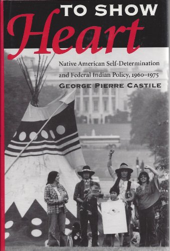 Beispielbild fr To Show Heart : Native American Self-Determination and Federal Indian Policy, 1960-1975 zum Verkauf von Avant Retro Books   Sac Book Fair