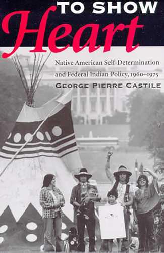 Beispielbild fr To Show Heart: Native American Self-Determination and Federal Indian Policy, 1960-1975 zum Verkauf von Decluttr