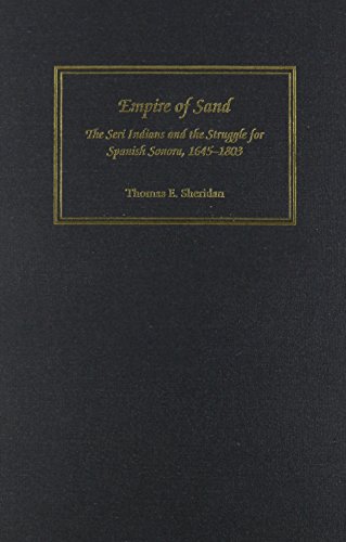 Empire of Sand: The Seri Indians and the Struggle for Spanish Sonora, 1645-1803 (9780816518586) by Sheridan, Thomas E.
