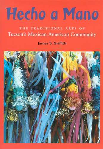 Beispielbild fr Hecho a Mano: The Traditional Arts of Tucson's Mexican American Community zum Verkauf von Wonder Book