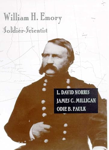 William H. Emory: Soldier-Scientist (9780816519118) by Norris, L. David; Milligan, James C.; Faulk, Odie B.