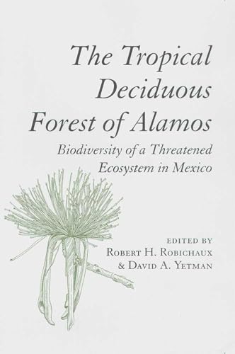 Stock image for The Tropical Deciduous Forest of Alamos: Biodiversity of a Threatened Ecosystem in Mexico for sale by N. Fagin Books