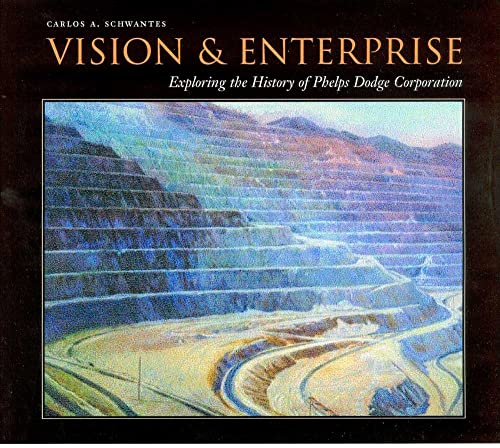 Vision and Enterprise - Exploring the History of Phelps Dodge Corporation