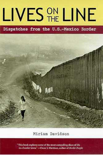 Beispielbild fr Lives on the Line: Dispatches from the U.S.-Mexico Border zum Verkauf von Bookmans