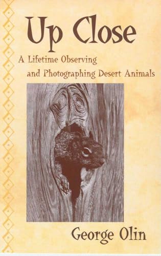 9780816520046: Up Close: A Lifetime of Observing and Photographing Desert Animals