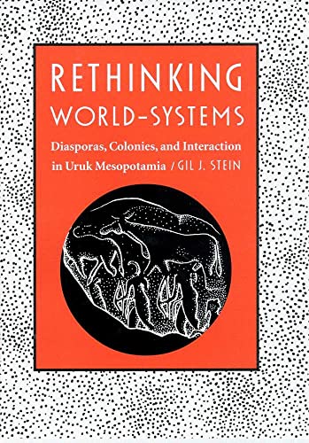 9780816520091: Rethinking World-Systems: Diasporas, Colonies, and Interaction in Uruk Mesopotamia