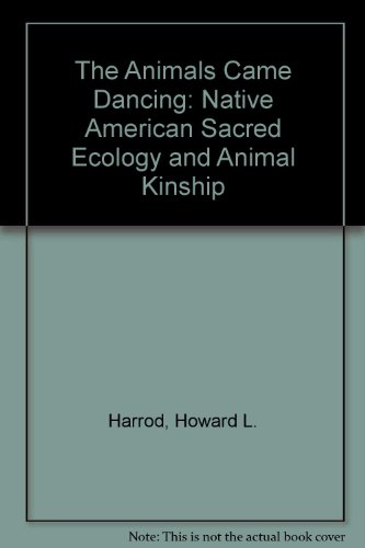 Beispielbild fr The Animals Came Dancing : Native American Sacred Ecology and Animal Kinship zum Verkauf von Better World Books