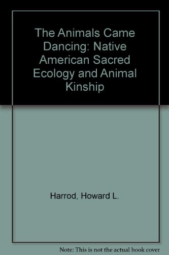 9780816520268: The Animals Came Dancing: Native American Sacred Ecology and Animal Kinship