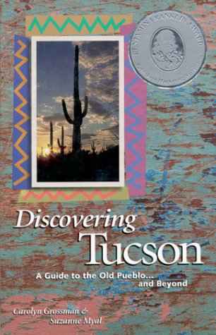 Discovering Tucson: A Guide to the Old Pueblo . . . and Beyond (9780816520381) by Grossman, Carolyn; Myal, Suzanne