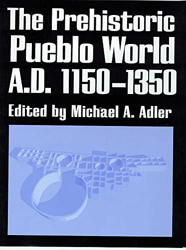The Prehistoric Pueblo World, A.d. 1150-1350.