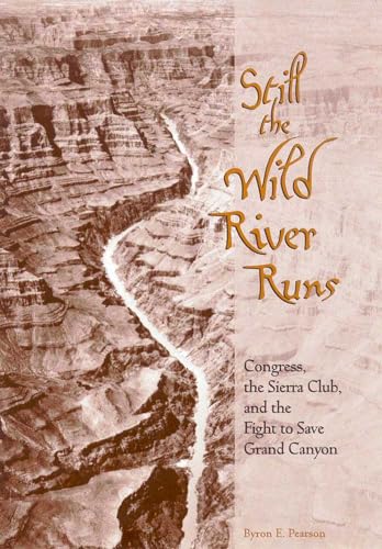 Beispielbild fr Still the Wild River Runs: Congress, the Sierra Club, and the Fight to Save Grand Canyon zum Verkauf von Row By Row Bookshop