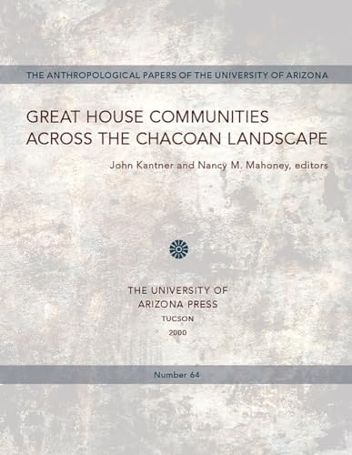 Great House Communities across the Chacoan Landscape (Anthropological Papers of The University of...