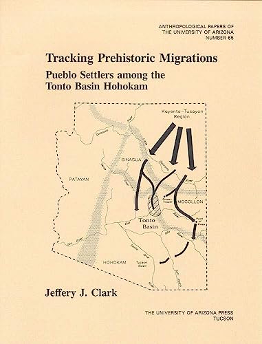 9780816520879: Tracking Prehistoric Migrations: Pueblo Settlers among the Tonto Basin Hohokam: 65 (Anthropological Papers of the University of Arizona)