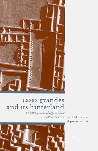 9780816520978: CASAS GRANDES AND ITS HINTERLANDS: Prehistoric Regional Organization in Northwest Mexico