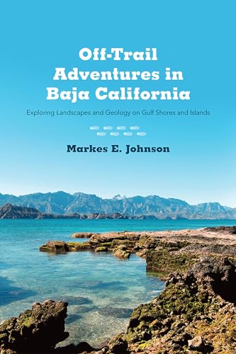 Stock image for Off-Trail Adventures in Baja California: Exploring Landscapes and Geology on Gulf Shores and Islands for sale by Tim's Used Books  Provincetown Mass.