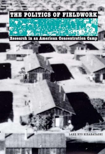 The Politics of Fieldwork: Research in an American Concentration Camp (9780816521463) by Hirabayashi, Lane Ryo