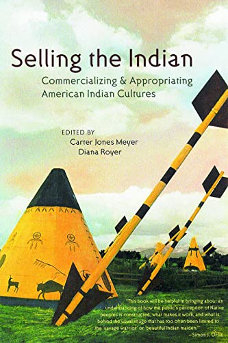 Imagen de archivo de Selling the Indian: Commercializing and Appropriating American Indian Cultures a la venta por HPB Inc.