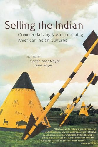 Stock image for Selling the Indian: Commercializing and Appropriating American Indian Cultures for sale by HPB Inc.