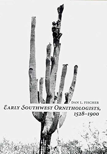 Beispielbild fr Early Southwest Ornithologists 1528-1900 (Southwest Center Series) zum Verkauf von Revaluation Books