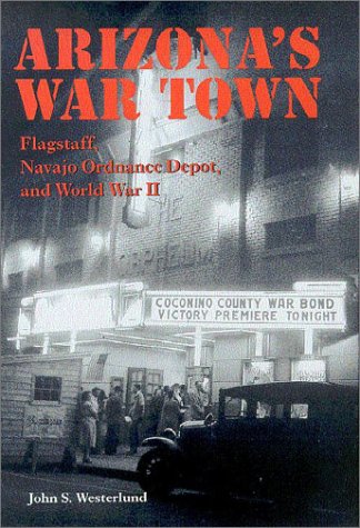 Arizona's War Town: Flagstaff, Navajo Ordnance Depot, and World War II