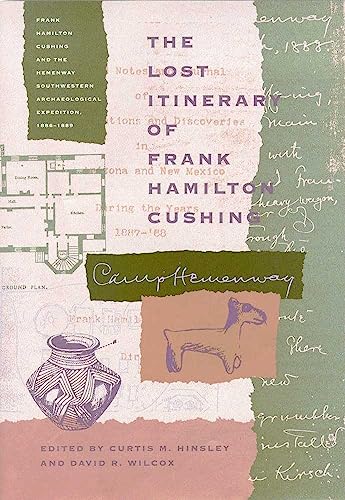The Lost Itenerary of Frank Hamilton Cushing - HINSLEY, Curtis M. (ed), WILCOX, David R. (ed)