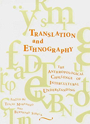 Translation and Ethnography: The Anthropological Challenge of Intercultural Understanding (9780816523030) by MaranhÃ£o, Tullio; Streck, Bernhard