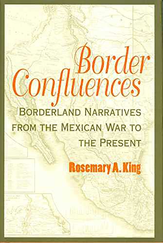 Imagen de archivo de Border Confluences: Borderland Narratives from the Mexican War to the Present a la venta por HPB-Red