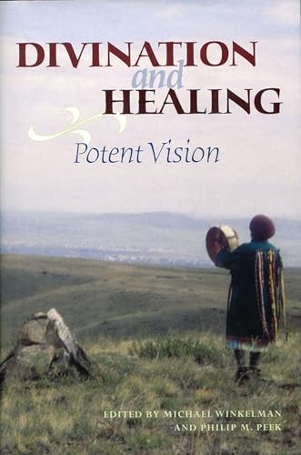 Divination and Healing: Potent Vision (9780816523771) by Winkelman, Michael; Peek, Philip M.