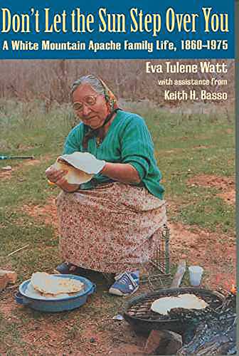 Beispielbild fr Don't Let the Sun Step over You: A White Mountain Apache Family Life (1860-1976) zum Verkauf von Bookmans